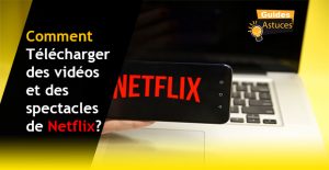 Télécharger vidéos Netflix