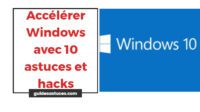 Accélérer Windows avec 10 astuces et hacks