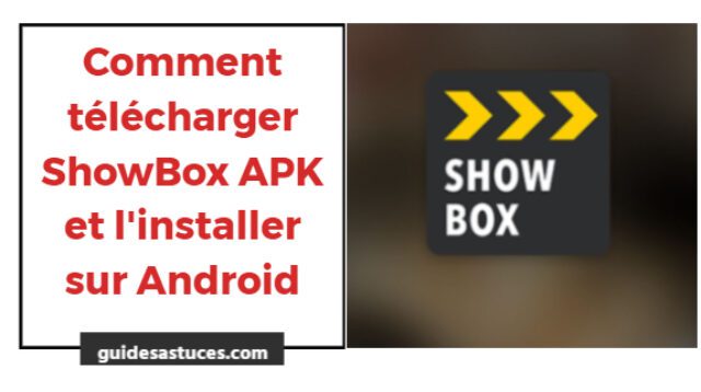 Comment télécharger ShowBox APK et l'installer sur Android