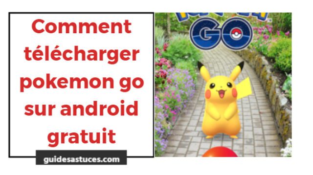 Comment télécharger pokemon go sur android gratuit