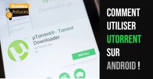 Comment utiliser utorrent sur android