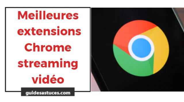 extensions Chrome streaming vidéo
