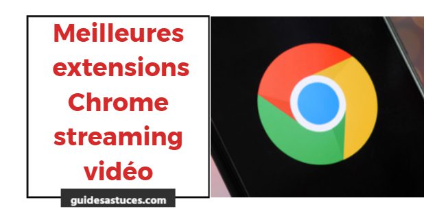 extensions Chrome streaming vidéo