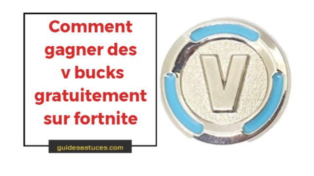 Comment gagner des v bucks gratuitement sur fortnite