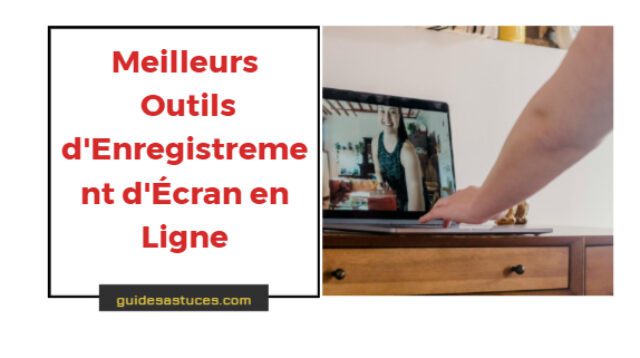 Meilleurs Outils d'Enregistrement d'Écran en Ligne